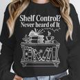 Shelf Control Never Heard Of It Book Lover Reading Unisex Sweatshirt