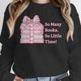 So Many Books Little Time Book Lover Teacher Librarian Unisex Sweatshirt So Many Books Little Time Book Lover Teacher Librarian Unisex Sweatshirt