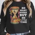 So Many Books But So Little Time Tee For Bookworms Readers Unisex Sweatshirt
