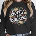 Sorry i Am Booked Reading Read Books Reader Nerd Unisex Sweatshirt