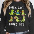 Sorry Can't Books Bye Dinosaur Librarian Bookworm Teacher Unisex Sweatshirt Sorry Can't Books Bye Dinosaur Librarian Bookworm Teacher Unisex Sweatshirt