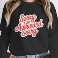 Sorry I'm Awkward Sorry Introvert Humor Unisex Sweatshirt Sorry I'm Awkward Sorry Introvert Humor Unisex Sweatshirt