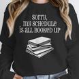 Sorry I'm All Booked Up Book Lover Librarian And Teacher Unisex Sweatshirt Sorry I'm All Booked Up Book Lover Librarian And Teacher Unisex Sweatshirt
