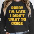 SORRY I'M LATE I DIDN'T WANT TO COME FUNNY INTROVERT PRESENT Unisex Sweatshirt SORRY I'M LATE I DIDN'T WANT TO COME FUNNY INTROVERT PRESENT Unisex Sweatshirt