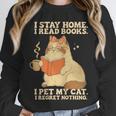I Stay Home I Read Books I Pet My Cat I Regret Nothing Women Unisex Sweatshirt I Stay Home I Read Books I Pet My Cat I Regret Nothing Women Unisex Sweatshirt