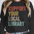Support Your Local Library Books Bookaholic Teacher Bookworm Unisex Sweatshirt Support Your Local Library Books Bookaholic Teacher Bookworm Unisex Sweatshirt