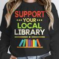 Support Your Local Library Librarian Reader Book Lover Unisex Sweatshirt