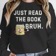 Teacher Quote Just Read The Book Bruh For Men Women Girls Kids Unisex Sweatshirt Teacher Quote Just Read The Book Bruh For Men Women Girls Kids Unisex Sweatshirt