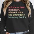 Tell Me a Time In History When Good Guys Banned Books Unisex Sweatshirt