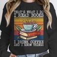 That's What I Do I Read Books Drink Coffee And I Know Things Unisex Sweatshirt That's What I Do I Read Books Drink Coffee And I Know Things Unisex Sweatshirt