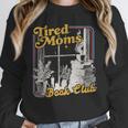 Tired Moms Book Club Reading Books Lovers Mom For Mothers Unisex Sweatshirt Tired Moms Book Club Reading Books Lovers Mom For Mothers Unisex Sweatshirt