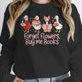 Valentine Cozy Goose Bookish Forget Flowers Buy Me Books Unisex Sweatshirt Valentine Cozy Goose Bookish Forget Flowers Buy Me Books Unisex Sweatshirt