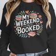 My Weekend Is Booked Reading Read Books Reader Nerd Unisex Sweatshirt