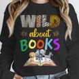 Wild About Reading Books Reader Bookworm Animals Book Lover Unisex Sweatshirt Wild About Reading Books Reader Bookworm Animals Book Lover Unisex Sweatshirt