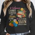 A Woman Cannot Survive On Books Alone She Also Needs Yarn Unisex Sweatshirt A Woman Cannot Survive On Books Alone She Also Needs Yarn Unisex Sweatshirt