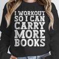 I Workout So I Can Carry More Books Lover Bookworm Gym Unisex Sweatshirt I Workout So I Can Carry More Books Lover Bookworm Gym Unisex Sweatshirt