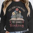 They Didn't Ban Books They Banned Thinking Unisex Sweatshirt