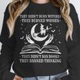 They Didn't Burn Witches They Burned Women And Ban Books Unisex Sweatshirt They Didn't Burn Witches They Burned Women And Ban Books Unisex Sweatshirt