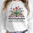 Abibliophobia Noun The Fear Of Running Out Of Books To Read Unisex Sweatshirt