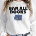 Ban All Books Satire Parody Meme Joke Ironic Sarcastic Weird Unisex Sweatshirt Ban All Books Satire Parody Meme Joke Ironic Sarcastic Weird Unisex Sweatshirt