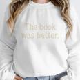 The Book Was Better Distressed Grunge Minimalist Text Premium Unisex Sweatshirt The Book Was Better Distressed Grunge Minimalist Text Premium Unisex Sweatshirt