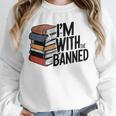 Book Lovers Im With The Banned Books For Reading Librarian Unisex Sweatshirt Book Lovers Im With The Banned Books For Reading Librarian Unisex Sweatshirt