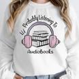 Book Lovers Ideas Probably Listening To Audiobooks Unisex Sweatshirt Book Lovers Ideas Probably Listening To Audiobooks Unisex Sweatshirt