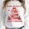 Books Are My Love Language Valentine Book Reading Teacher Unisex Sweatshirt