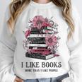 I Like Books More Than I Like People Reader Teacher Bookworm Unisex Sweatshirt