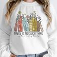 Books Wildflowers There Is No Such Thing As Too Many Books Unisex Sweatshirt