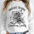 Bookworm Smutt Probably Reading Something Smutty Reader Unisex Sweatshirt