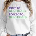 Born To Read Books Forced To Read Emails Apparel Unisex Sweatshirt Born To Read Books Forced To Read Emails Apparel Unisex Sweatshirt