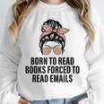 Born To Read Books Forced To Read Emails Messy Bun Reading Unisex Sweatshirt
