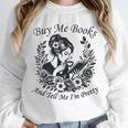 Buy Me Books And Tell Me I'm Pretty Book Lover Bookworm Unisex Sweatshirt Buy Me Books And Tell Me I'm Pretty Book Lover Bookworm Unisex Sweatshirt