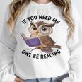 Cool Owl If You Need Me Owl Be Reading Book Students Unisex Sweatshirt