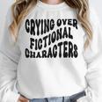 Crying Over Fictional Characters Book Lovers Unisex Sweatshirt Crying Over Fictional Characters Book Lovers Unisex Sweatshirt