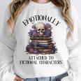 Dark Romance Book Emotionally Attached Fictional Characters Unisex Sweatshirt