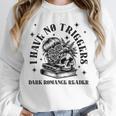 Dark Romance Merch Spicy Book Lover No Triggers Warning Unisex Sweatshirt Dark Romance Merch Spicy Book Lover No Triggers Warning Unisex Sweatshirt