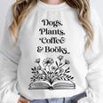 Dogs Plants Coffee Books Book Lover Dog Lover Reading Unisex Sweatshirt