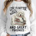 Great Pyrenees Dog Breed Life Is Better With Books And Great Unisex Sweatshirt