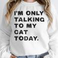 I'm Only Talking To My Cat Today Introvert Chalk Unisex Sweatshirt