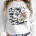 Imagine Being Afraid Of Drag Queens & Books Equality Unisex Sweatshirt Imagine Being Afraid Of Drag Queens & Books Equality Unisex Sweatshirt