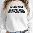 Imagine Being Afraid Of Drag Queens And Books Premium Unisex Sweatshirt