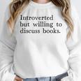 Introverted But Willing To Discuss Books Unisex Sweatshirt