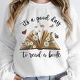 Its A Good Day To Read A Book Book Lover Bookish Women Unisex Sweatshirt Its A Good Day To Read A Book Book Lover Bookish Women Unisex Sweatshirt