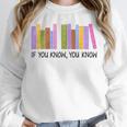 If You Know You Know 6 7 Reading Books Lovers Unisex Sweatshirt