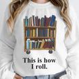 Librarian Book Return Cart This Is How I Roll Unisex Sweatshirt Librarian Book Return Cart This Is How I Roll Unisex Sweatshirt