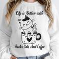 Life Is Better With Books Cats And Coffee Shirt Unisex Sweatshirt