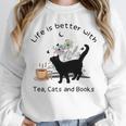 Life Is Better With Tea Cats And Books Cat Sayings Unisex Sweatshirt