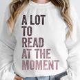 A Lot To Read At The Moment Book Reader Retro Reading Unisex Sweatshirt